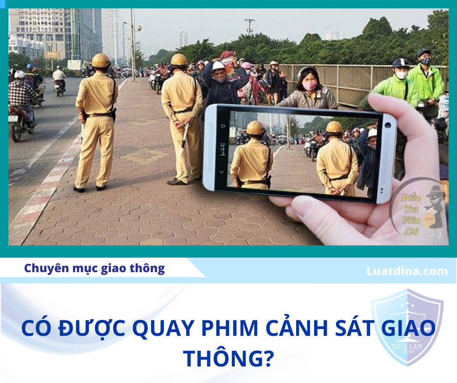 Có được quay phim, chụp hình Cảnh sát giao thông đang làm nhiệm vụ không?